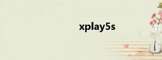 xplay5s