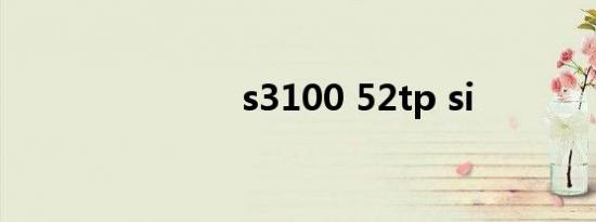 s3100 52tp si